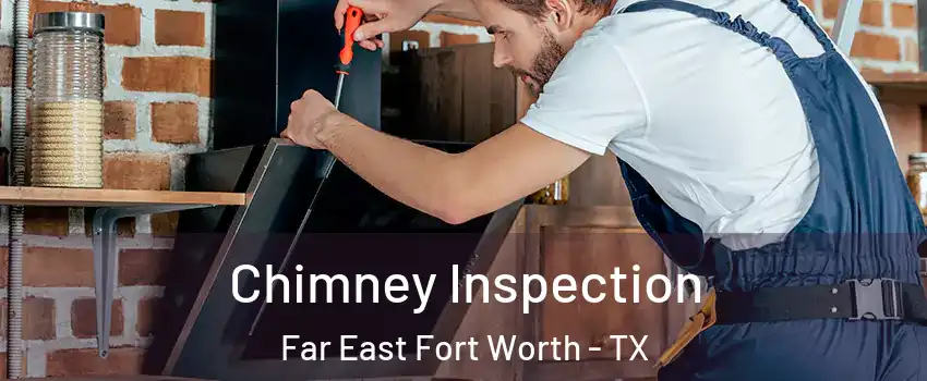 Chimney Inspection Far East Fort Worth - TX