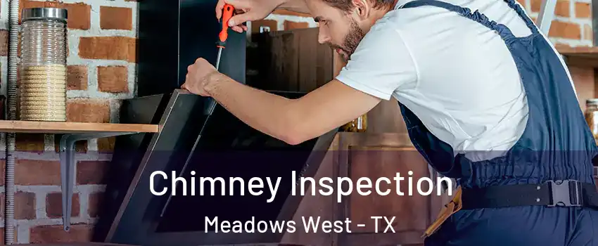 Chimney Inspection Meadows West - TX