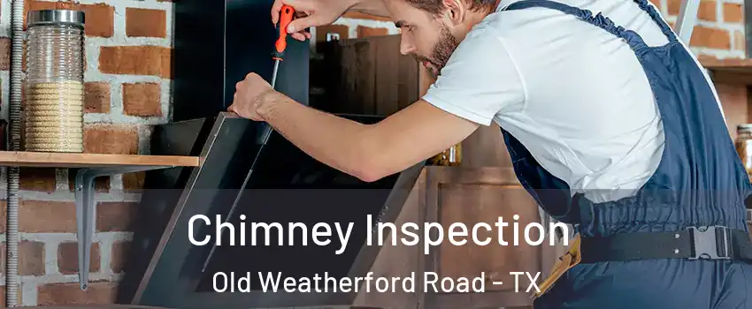 Chimney Inspection Old Weatherford Road - TX