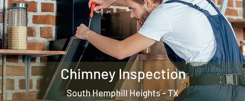 Chimney Inspection South Hemphill Heights - TX