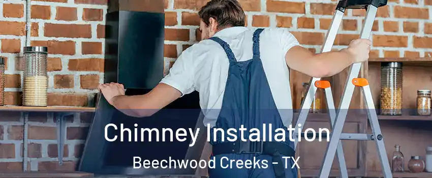 Chimney Installation Beechwood Creeks - TX