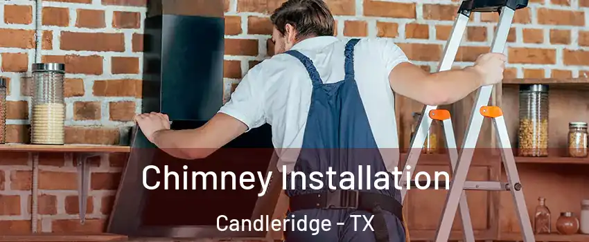 Chimney Installation Candleridge - TX