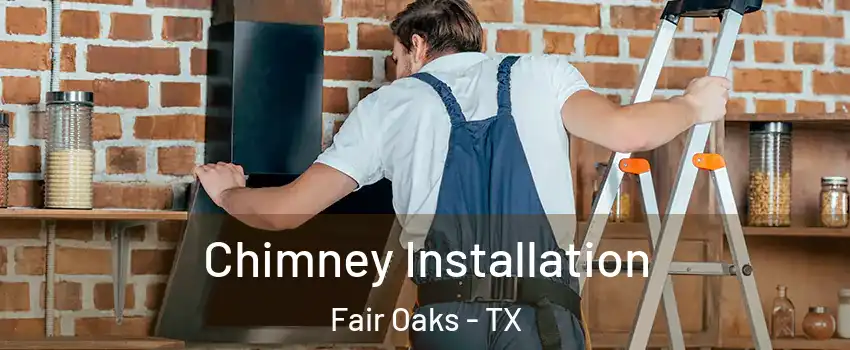 Chimney Installation Fair Oaks - TX