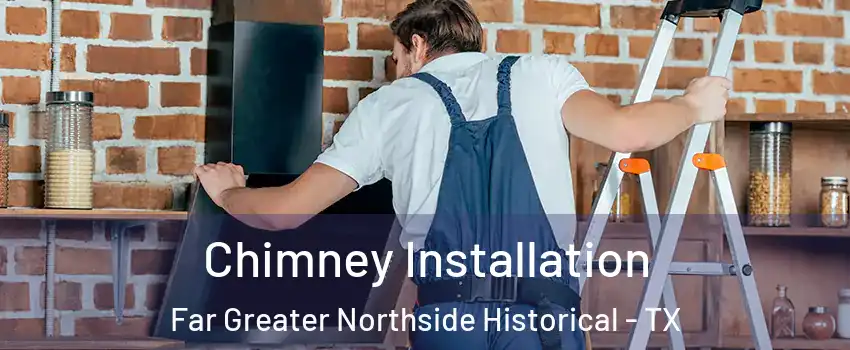 Chimney Installation Far Greater Northside Historical - TX