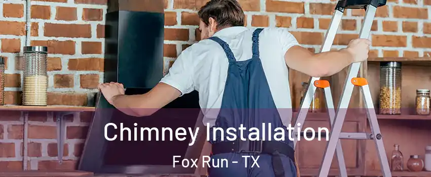 Chimney Installation Fox Run - TX