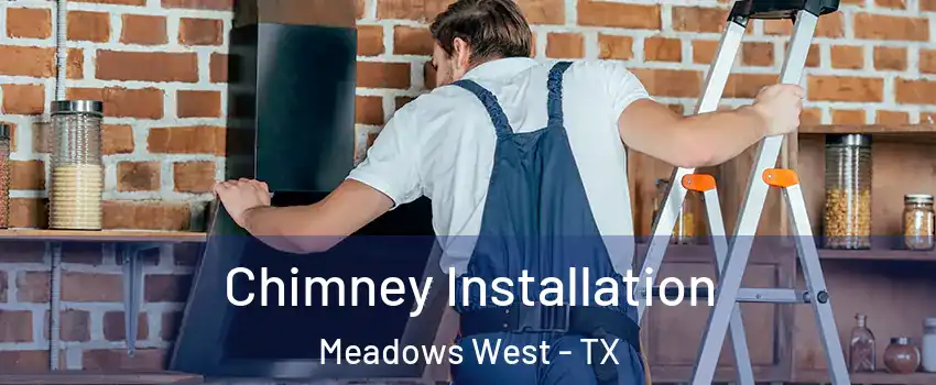 Chimney Installation Meadows West - TX