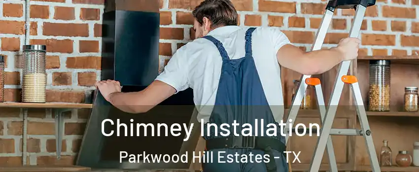 Chimney Installation Parkwood Hill Estates - TX