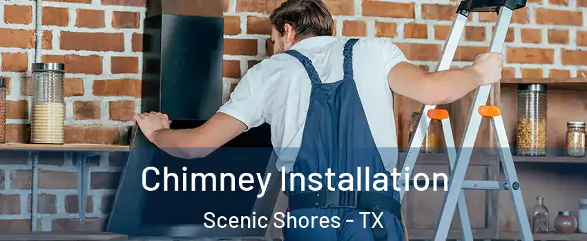 Chimney Installation Scenic Shores - TX