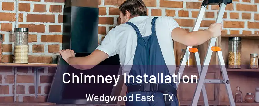 Chimney Installation Wedgwood East - TX