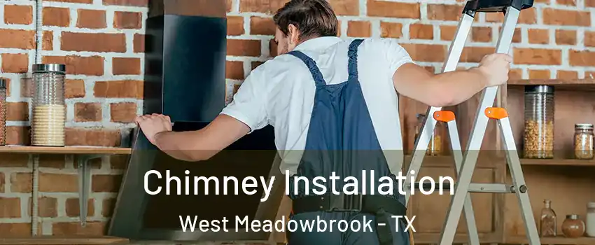 Chimney Installation West Meadowbrook - TX