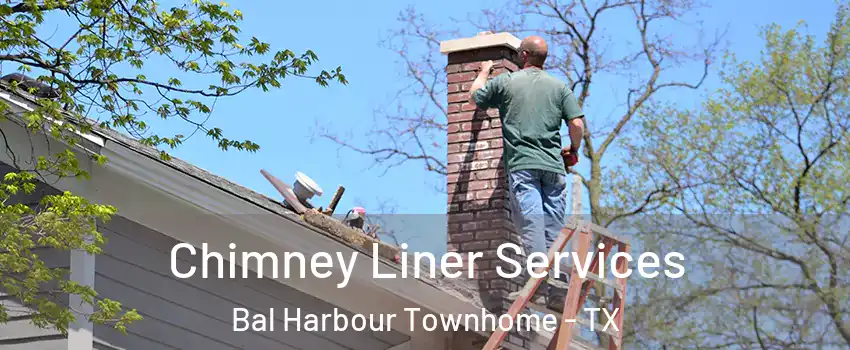 Chimney Liner Services Bal Harbour Townhome - TX