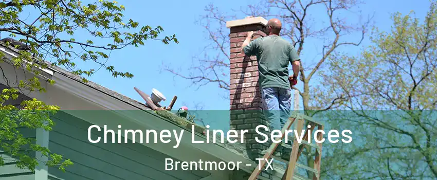 Chimney Liner Services Brentmoor - TX