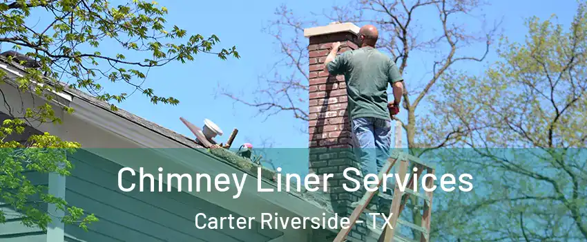 Chimney Liner Services Carter Riverside - TX