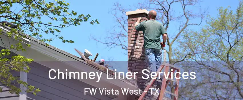 Chimney Liner Services FW Vista West - TX