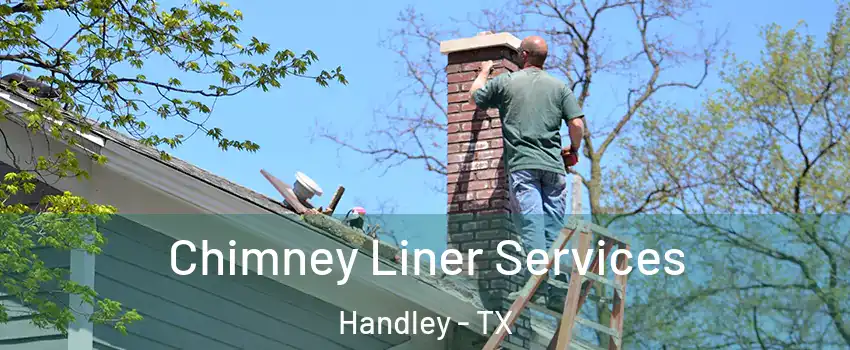 Chimney Liner Services Handley - TX