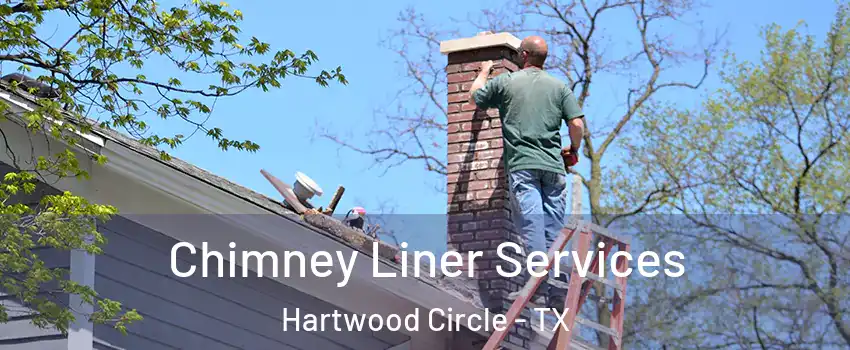 Chimney Liner Services Hartwood Circle - TX