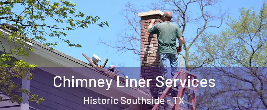 Chimney Liner Services Historic Southside - TX