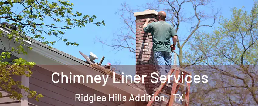 Chimney Liner Services Ridglea Hills Addition - TX