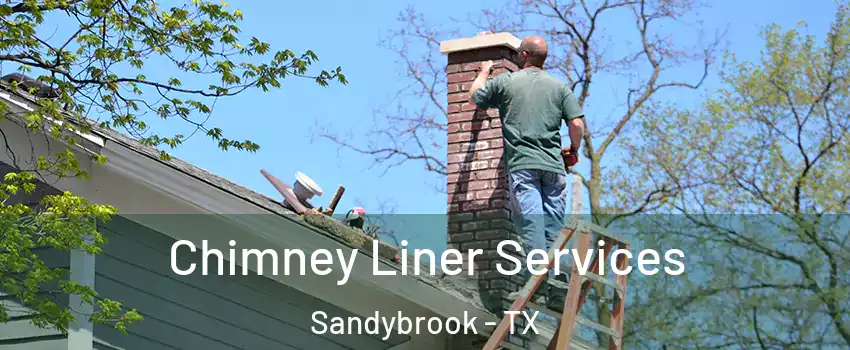 Chimney Liner Services Sandybrook - TX