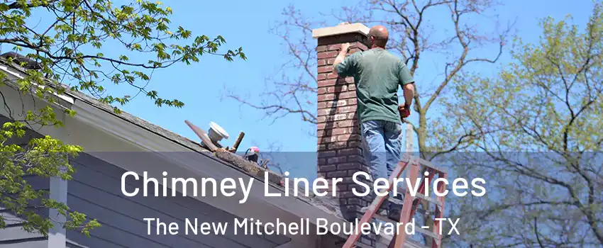 Chimney Liner Services The New Mitchell Boulevard - TX