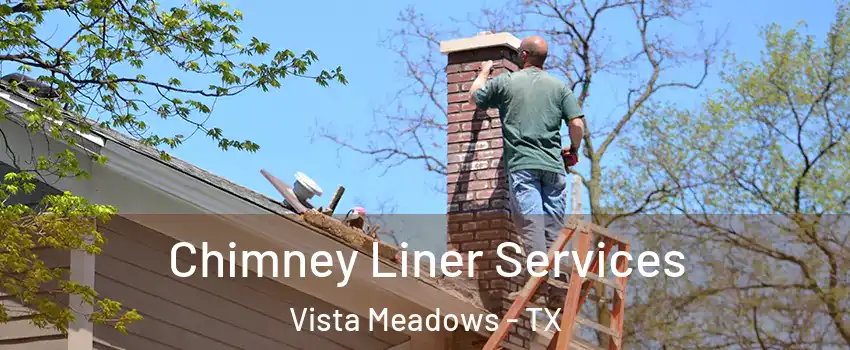 Chimney Liner Services Vista Meadows - TX