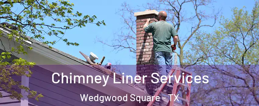 Chimney Liner Services Wedgwood Square - TX