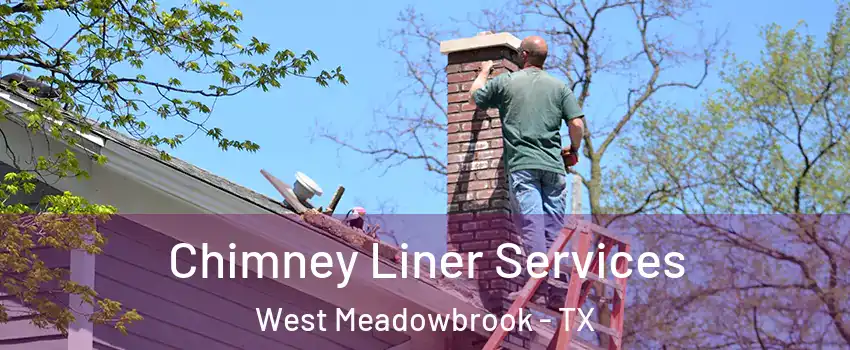 Chimney Liner Services West Meadowbrook - TX