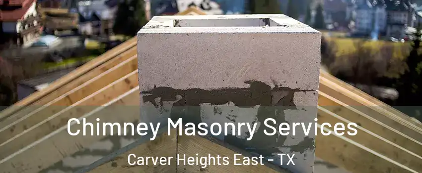 Chimney Masonry Services Carver Heights East - TX