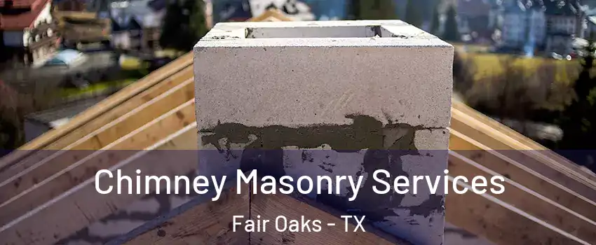 Chimney Masonry Services Fair Oaks - TX