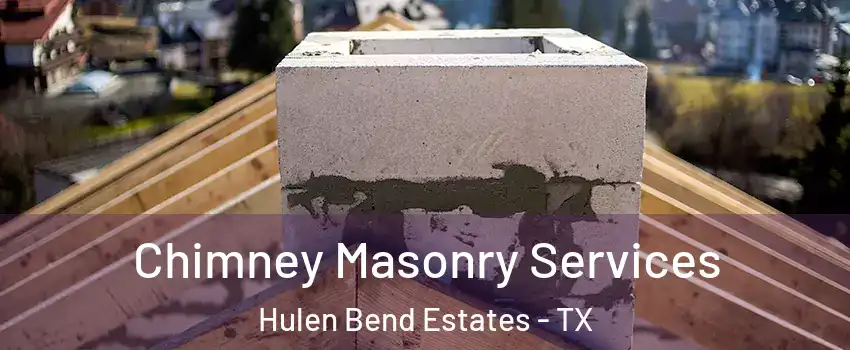 Chimney Masonry Services Hulen Bend Estates - TX