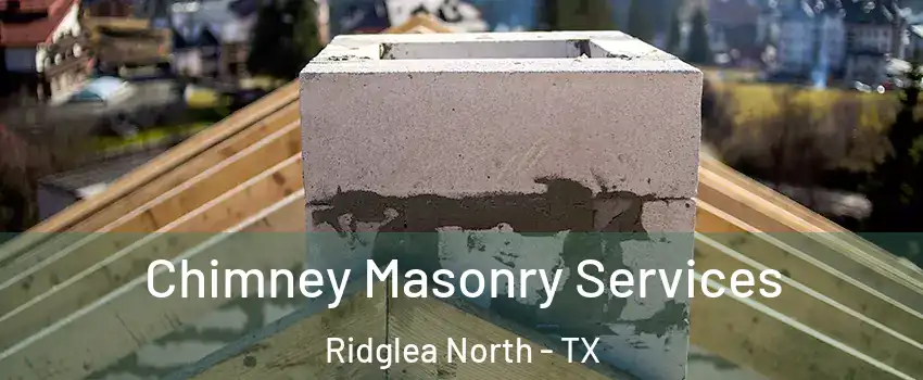 Chimney Masonry Services Ridglea North - TX