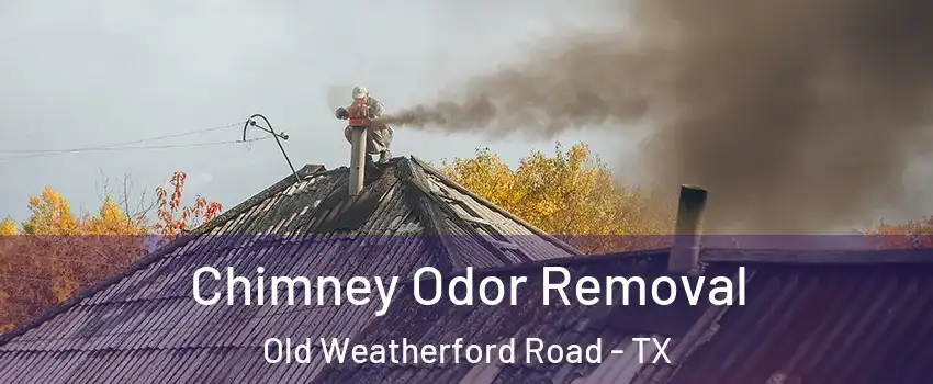 Chimney Odor Removal Old Weatherford Road - TX