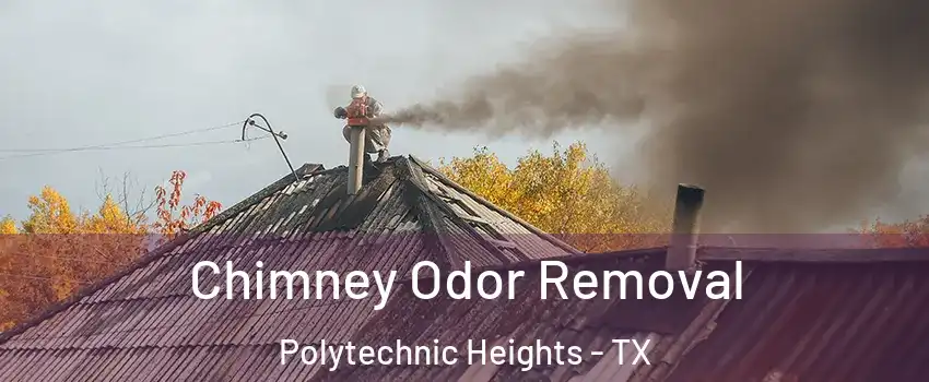 Chimney Odor Removal Polytechnic Heights - TX