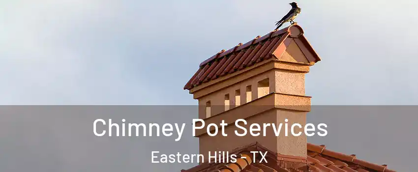 Chimney Pot Services Eastern Hills - TX