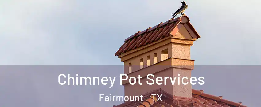 Chimney Pot Services Fairmount - TX