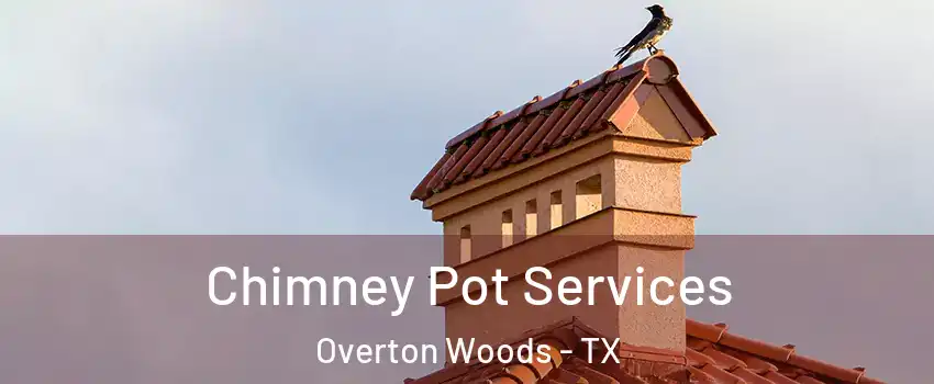 Chimney Pot Services Overton Woods - TX