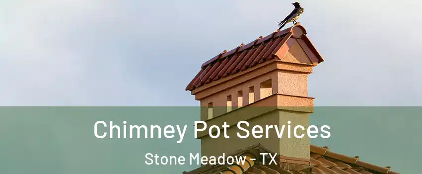 Chimney Pot Services Stone Meadow - TX