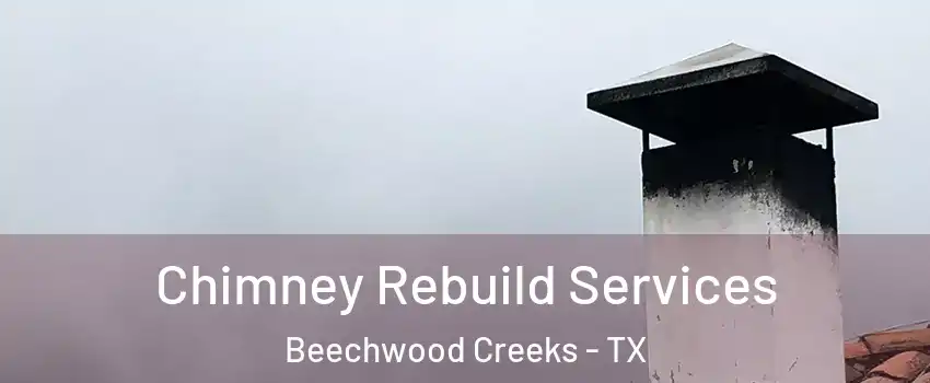 Chimney Rebuild Services Beechwood Creeks - TX