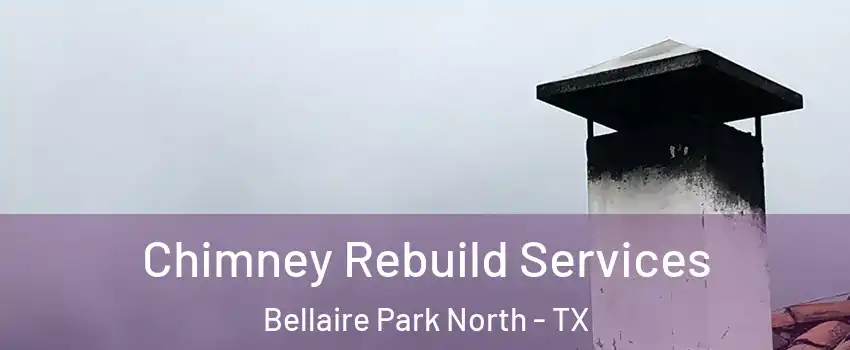 Chimney Rebuild Services Bellaire Park North - TX