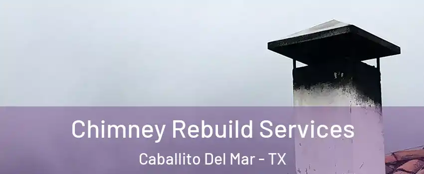 Chimney Rebuild Services Caballito Del Mar - TX