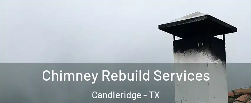 Chimney Rebuild Services Candleridge - TX