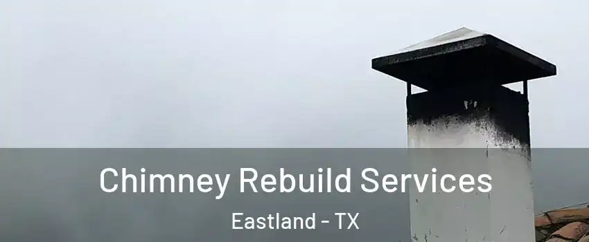 Chimney Rebuild Services Eastland - TX