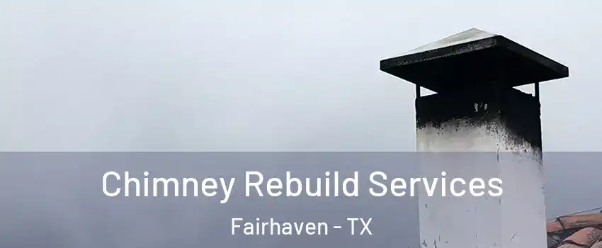 Chimney Rebuild Services Fairhaven - TX