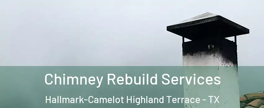 Chimney Rebuild Services Hallmark-Camelot Highland Terrace - TX