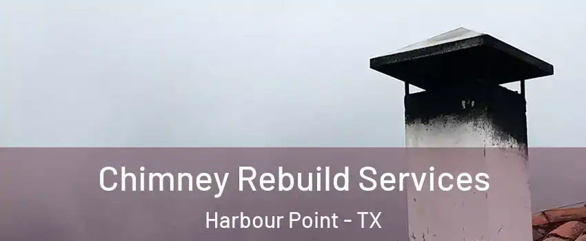 Chimney Rebuild Services Harbour Point - TX