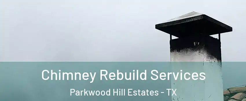 Chimney Rebuild Services Parkwood Hill Estates - TX