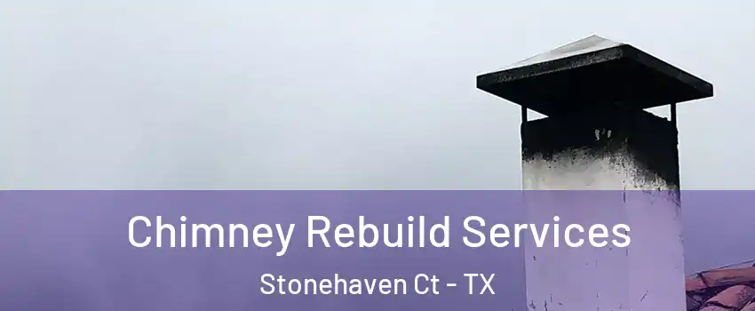 Chimney Rebuild Services Stonehaven Ct - TX