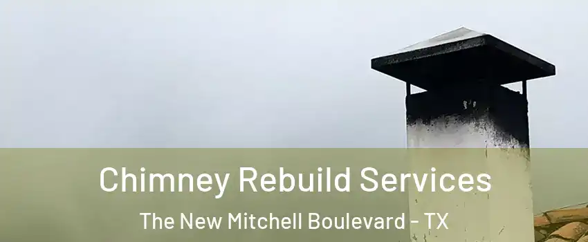 Chimney Rebuild Services The New Mitchell Boulevard - TX