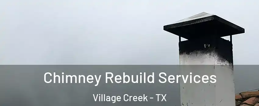 Chimney Rebuild Services Village Creek - TX