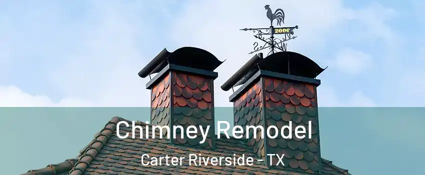 Chimney Remodel Carter Riverside - TX